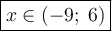 \large \boxed { x \in (-9 ; \; 6 ) }