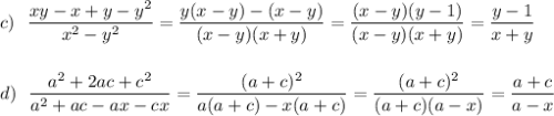 c)\ \ \dfrac{xy-x+y-y^2}{x^2-y^2}=\dfrac{y(x-y)-(x-y)}{(x-y)(x+y)}=\dfrac{(x-y)(y-1)}{(x-y)(x+y)}=\dfrac{y-1}{x+y}\\\\\\d)\ \ \dfrac{a^2+2ac+c^2}{a^2+ac-ax-cx}=\dfrac{(a+c)^2}{a(a+c)-x(a+c)}=\dfrac{(a+c)^2}{(a+c)(a-x)}=\dfrac{a+c}{a-x}