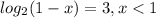 log_{2} (1-x) = 3, x