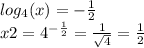 log_{4}(x) = - \frac{1}{2} \\ x2 = {4}^{ - \frac{ 1}{2} } = \frac{1}{ \sqrt{4} } = \frac{1}{2}