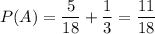 P(A)=\dfrac{5}{18}+\dfrac{1}{3}=\dfrac{11}{18}