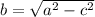 b = \sqrt{a^2-c^2}