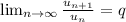 \lim_{n \to \infty} \frac{u_{n+1}}{u_n } =q