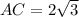 AC = 2\sqrt{3}