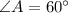 \angle A = 60^\circ