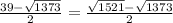 \frac{39-\sqrt{1373} }{2} =\frac{\sqrt{1521} -\sqrt{1373} }{2}