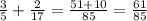 \frac{3}{5}+\frac{2}{17}=\frac{51+10}{85}=\frac{61}{85}