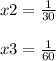 x2 = \frac{1}{30}\\\\x3 = \frac{1}{60}