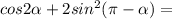 cos2\alpha+2sin^2(\pi-\alpha )=