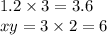 1.2\times3=3.6\\xy=3\times2=6