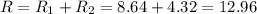 R=R_1+R_2=8.64+4.32=12.96