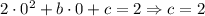 2\cdot0^2+b\cdot0+c=2\Rightarrow c=2