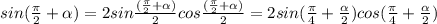 sin(\frac{\pi }{2}+\alpha) =2sin \frac{(\frac{\pi }{2}+\alpha)}{2} cos \frac{(\frac{\pi }{2}+\alpha)}{2} =2sin(\frac{\pi }{4} +\frac{\alpha }{2}) cos (\frac{\pi }{4} +\frac{\alpha }{2})