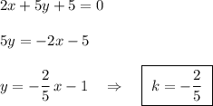 2x+5y+5=0\\\\5y=-2x-5\\\\y=-\dfrac{2}{5}\, x-1\ \ \ \Rightarrow \ \ \ \boxed{\ k=-\dfrac{2}{5}\ }