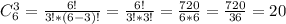 C^{3}_{6} =\frac{6!}{3!*(6-3)!}=\frac{6!}{3!*3!}=\frac{720}{6*6}=\frac{720}{36} =20