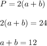 P=2(a+b)\\\\2(a+b)=24\\\\a+b=12