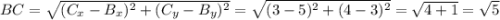 BC = \sqrt{(C_x - B_x)^2+ (C_y - B_y)^2} = \sqrt{(3 - 5)^2 + (4 - 3)^2} = \sqrt{4+1} = \sqrt{5}