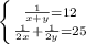 \left \{ {{\frac{1}{x+y} =12} \atop {\frac{1}{2x}+\frac{1}{2y} =25}} \right.