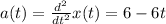 a(t)=\frac{d^2}{dt^2}x(t)=6-6t