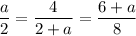 \dfrac{a}{2}=\dfrac{4}{2+a}=\dfrac{6+a}{8}