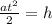 \frac{at^2}{2}=h