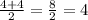 \frac{4 + 4}{2} = \frac{8}{2} = 4