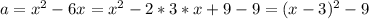 a=x^2-6x=x^2-2*3*x+9-9=(x-3)^2-9