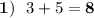 \bold{1)} \:\:\: 3+5=\bf 8