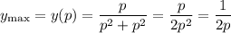 y_{\max}=y(p)=\dfrac{p}{p^2+p^2}=\dfrac{p}{2p^2}=\dfrac{1}{2p}