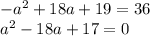 -a^2+18a+19=36\\a^2-18a+17=0\\