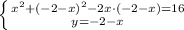 \left \{ {{x^2+(-2-x)^2-2x\cdot (-2-x)=16} \atop {y=-2-x}} \right.