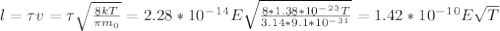 l=\tau v=\tau \sqrt{\frac{8kT}{\pi m_0 } }=2.28*10^-^ 1^4E\sqrt{\frac{8*1.38*10^-^2^3T}{3.14*9.1*10^-^3^1} }=1.42*10^-^1^0E\sqrt{T}