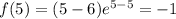 f(5)=(5-6)e^{5-5}=-1