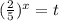 (\frac{2}{5})^x=t