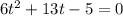 6t^2+13t-5=0