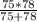 \frac{75*78}{75+78}