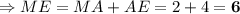 \Rightarrow ME=MA+AE=2+4=\bf 6