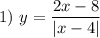 1) \ y = \dfrac{2x - 8}{|x - 4|}