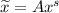 \widetilde{x}=Ax^s