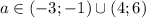 a \in (-3;-1)\cup(4;6)