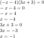 ( - x - 4)(3x + 3) = 0 \\ - x - 4 = 0 \\ - x = 4 \\ x = - 4 \\ 3x + 3 = 0 \\ 3x = - 3 \\ x = - 1