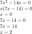 7 {x}^{2} - 14x = 0 \\ x(7x - 14) = 0 \\ x = 0 \\ 7x - 14 = 0 \\ 7x = 14 \\ x = 2