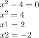 {x}^{2} - 4 = 0 \\{x}^{2} = 4 \\ x1 = 2 \\ x2 = - 2