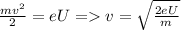 \frac{mv^2}{2}=eU = v=\sqrt{\frac{2eU}{m} }