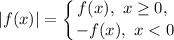 |f(x)| = \displaystyle \left \{ {{f(x), \ x \geq 0, \ } \atop {-f(x), \ x < 0}} \right.