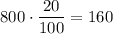 800 \cdot \dfrac{20}{100}=160