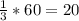 \frac{1}{3}*60=20