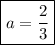 \boxed{a=\dfrac{2}{3}}