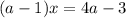 (a-1)x=4a-3