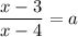 \dfrac{x-3}{x-4}=a